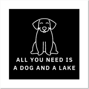 All You Need Is A Dog And A Lake Posters and Art